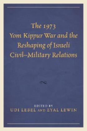 Lebel / Lewin |  The 1973 Yom Kippur War and the Reshaping of Israeli Civil-Military Relations | eBook | Sack Fachmedien