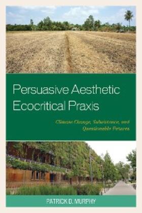 Murphy |  Persuasive Aesthetic Ecocritical Praxis | eBook | Sack Fachmedien