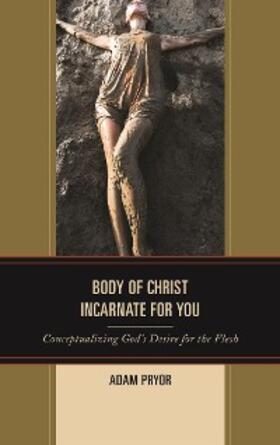 Pryor |  Body of Christ Incarnate for You | eBook | Sack Fachmedien
