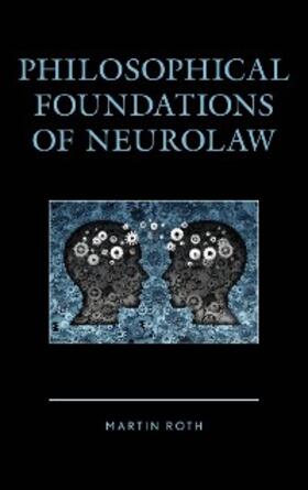 Roth |  Philosophical Foundations of Neurolaw | eBook | Sack Fachmedien