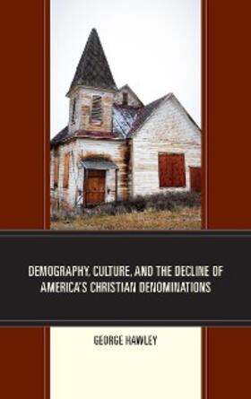 Hawley |  Demography, Culture, and the Decline of America's Christian Denominations | eBook | Sack Fachmedien
