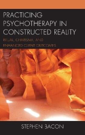 Bacon |  Practicing Psychotherapy in Constructed Reality | eBook | Sack Fachmedien