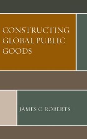 Roberts |  Constructing Global Public Goods | eBook | Sack Fachmedien