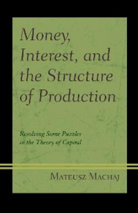 Machaj |  Money, Interest, and the Structure of Production | eBook | Sack Fachmedien