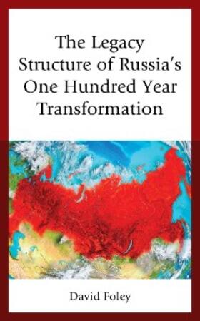 Foley |  The Legacy Structure of Russia's One Hundred Year Transformation | eBook | Sack Fachmedien