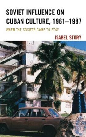 Story | Soviet Influence on Cuban Culture, 1961-1987 | E-Book | www.sack.de