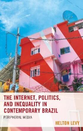 Levy |  The Internet, Politics, and Inequality in Contemporary Brazil | eBook | Sack Fachmedien
