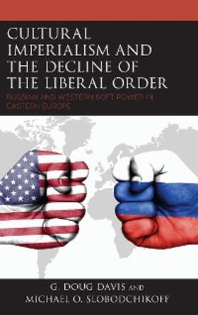 Davis / Slobodchikoff |  Cultural Imperialism and the Decline of the Liberal Order | eBook | Sack Fachmedien