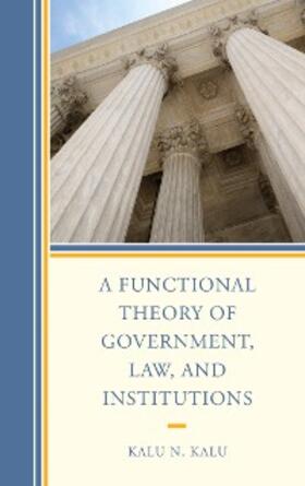 Kalu |  A Functional Theory of Government, Law, and Institutions | eBook | Sack Fachmedien