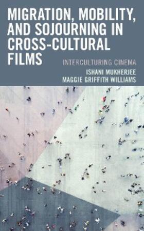Mukherjee / Williams |  Migration, Mobility, and Sojourning in Cross-cultural Films | eBook | Sack Fachmedien