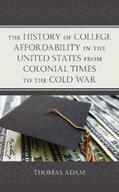 Adam |  The History of College Affordability in the United States from Colonial Times to the Cold War | eBook | Sack Fachmedien