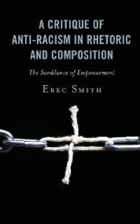 Smith |  A Critique of Anti-racism in Rhetoric and Composition | eBook | Sack Fachmedien