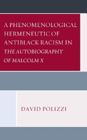 Polizzi |  A Phenomenological Hermeneutic of Antiblack Racism in The Autobiography of Malcolm X | eBook | Sack Fachmedien