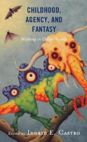 Castro |  Childhood, Agency, and Fantasy | eBook | Sack Fachmedien