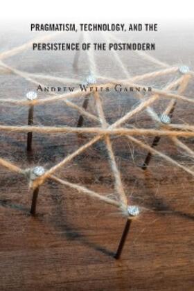 Garnar |  Pragmatism, Technology, and the Persistence of the Postmodern | eBook | Sack Fachmedien