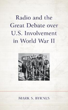 Byrnes |  Radio and the Great Debate over U.S. Involvement in World War II | eBook | Sack Fachmedien