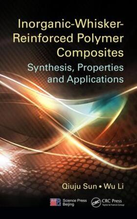 Sun / Li | Inorganic-Whisker-Reinforced Polymer Composites | Buch | 978-1-4987-0067-2 | sack.de