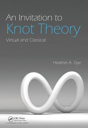Dye | An Invitation to Knot Theory | Buch | 978-1-4987-0164-8 | sack.de