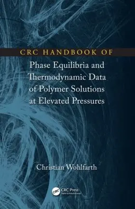 Wohlfarth |  CRC Handbook of Phase Equilibria and Thermodynamic Data of Polymer Solutions at Elevated Pressures | Buch |  Sack Fachmedien