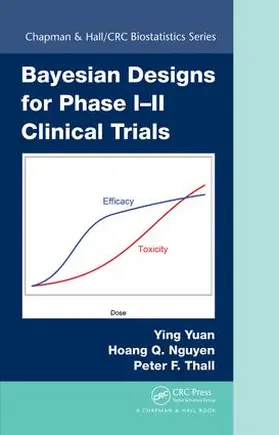 Yuan / Nguyen / Thall | Bayesian Designs for Phase I-II Clinical Trials | Buch | 978-1-4987-0955-2 | sack.de