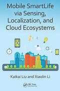 Liu / Li |  Mobile Smartlife Via Sensing, Localization, and Cloud Ecosystems | Buch |  Sack Fachmedien