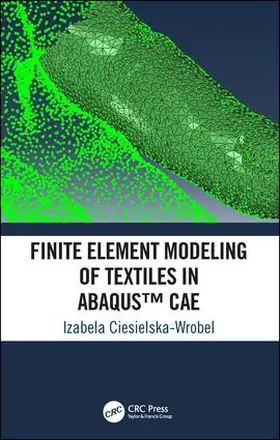 Ciesielska-Wrobel | Finite Element Modeling of Textiles in Abaqus™ CAE | Buch | 978-1-4987-5373-9 | www.sack.de