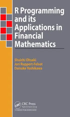 Ohsaki / Ruppert-Felsot / Yoshikawa | R Programming and Its Applications in Financial Mathematics | Buch | 978-1-4987-6609-8 | www.sack.de