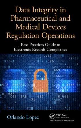 Lopez | Data Integrity in Pharmaceutical and Medical Devices Regulation Operations | Buch | 978-1-4987-7324-9 | sack.de