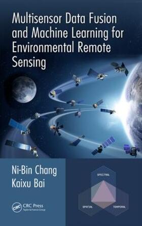 Chang / Bai | Multisensor Data Fusion and Machine Learning for Environmental Remote Sensing | Buch | 978-1-4987-7433-8 | sack.de