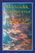 Holland |  Melchizedek, High Priest of God and Your Destiny in This Eternal Priesthood | eBook | Sack Fachmedien