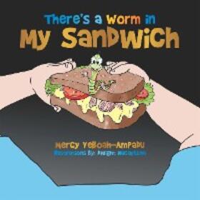 Yeboah-Ampadu |  There'S a Worm in My Sandwich | eBook | Sack Fachmedien