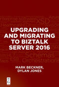 Beckner / Jones |  Upgrading and Migrating to BizTalk Server 2016 | eBook | Sack Fachmedien