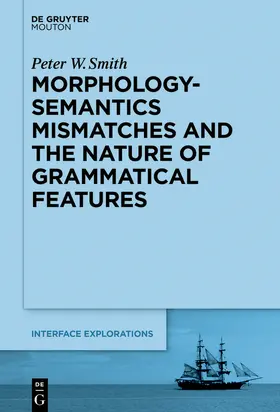 Smith | Morphology-Semantics Mismatches and the Nature of Grammatical Features | E-Book | sack.de