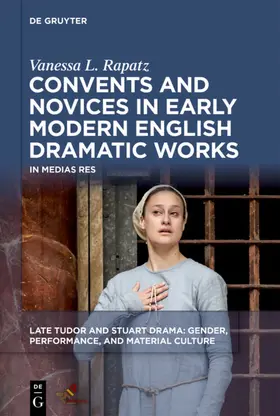 Rapatz |  Convents and Novices in Early Modern English Dramatic Works | eBook | Sack Fachmedien