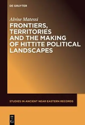 Matessi |  Frontiers, Territories and the Making of Hittite Political Landscapes | eBook | Sack Fachmedien
