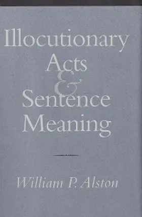 Alston |  Illocutionary Acts and Sentence Meaning | eBook | Sack Fachmedien