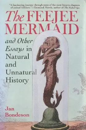 Bondeson |  The Feejee Mermaid and Other Essays in Natural and Unnatural History | eBook | Sack Fachmedien