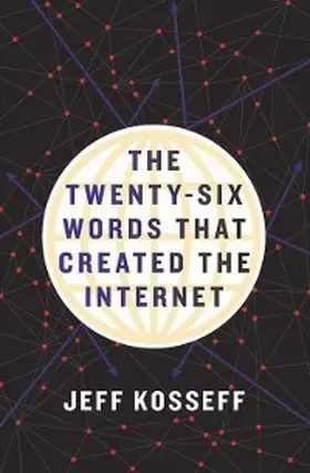 Kosseff |  The Twenty-Six Words That Created the Internet | eBook | Sack Fachmedien