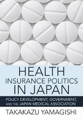 Yamagishi |  Health Insurance Politics in Japan | eBook | Sack Fachmedien