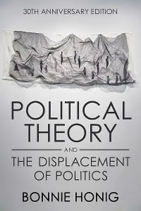 Honig |  Political Theory and the Displacement of Politics | eBook | Sack Fachmedien