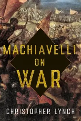 Lynch |  Machiavelli on War | eBook | Sack Fachmedien