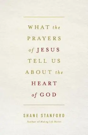 Stanford |  What the Prayers of Jesus Tell Us About the Heart of God | eBook | Sack Fachmedien