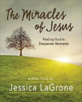 LaGrone |  The Miracles of Jesus - Women's Bible Study Participant Workbook | eBook | Sack Fachmedien