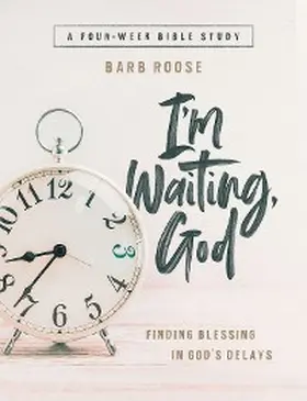 Roose | Im Waiting, God - Women's Bible Study Guide with Leader Helps | E-Book | www.sack.de