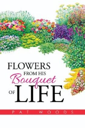 Woods |  Flowers from His Bouquet of Life | eBook | Sack Fachmedien