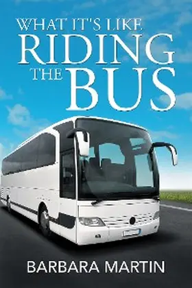 Martin |  What It's Like Riding the Bus | eBook | Sack Fachmedien