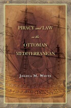 White |  Piracy and Law in the Ottoman Mediterranean | eBook | Sack Fachmedien