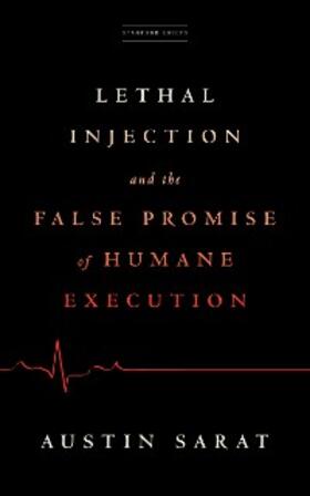Sarat |  Lethal Injection and the False Promise of Humane Execution | eBook | Sack Fachmedien
