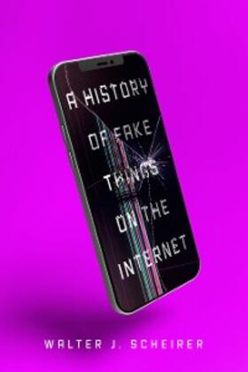 Scheirer |  A History of Fake Things on the Internet | eBook | Sack Fachmedien