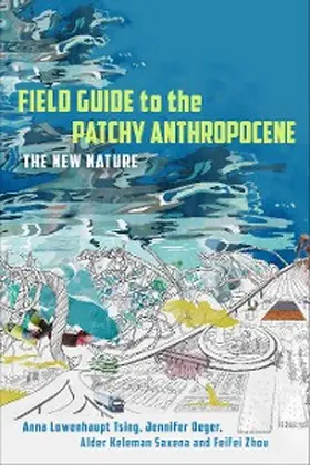 Tsing / Deger / Keleman Saxena |  Field Guide to the Patchy Anthropocene | eBook | Sack Fachmedien